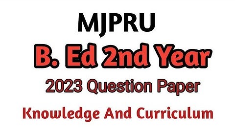 MJPRU Rohilkhand University B. Ed 2nd Year 2023 Question Paper || Knowledge And Curriculum