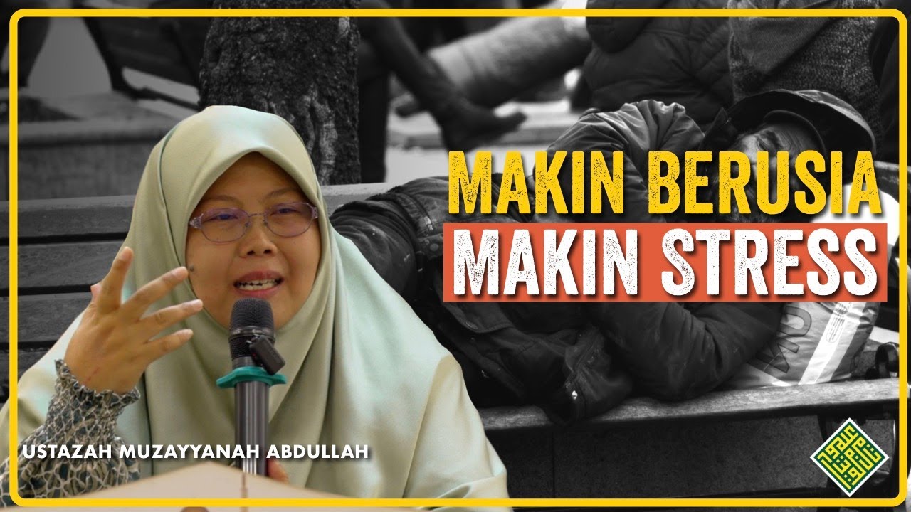 Ustazah Muzayyanah Abdullah 2025. KENAPA Semakin Berusia, Semakin Stress?