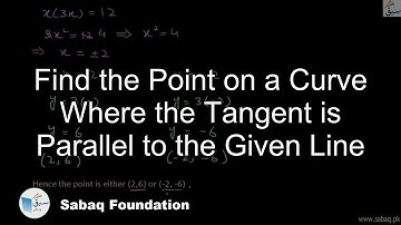 Find the Point on a Curve Where the Tangent is Parallel to the Given Line, Math Lecture | Sabaq.pk