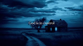 it's ok, God is in control