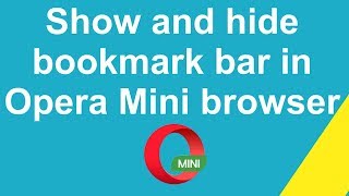 How to show and hide bookmark bar in Opera Mini browser ?
