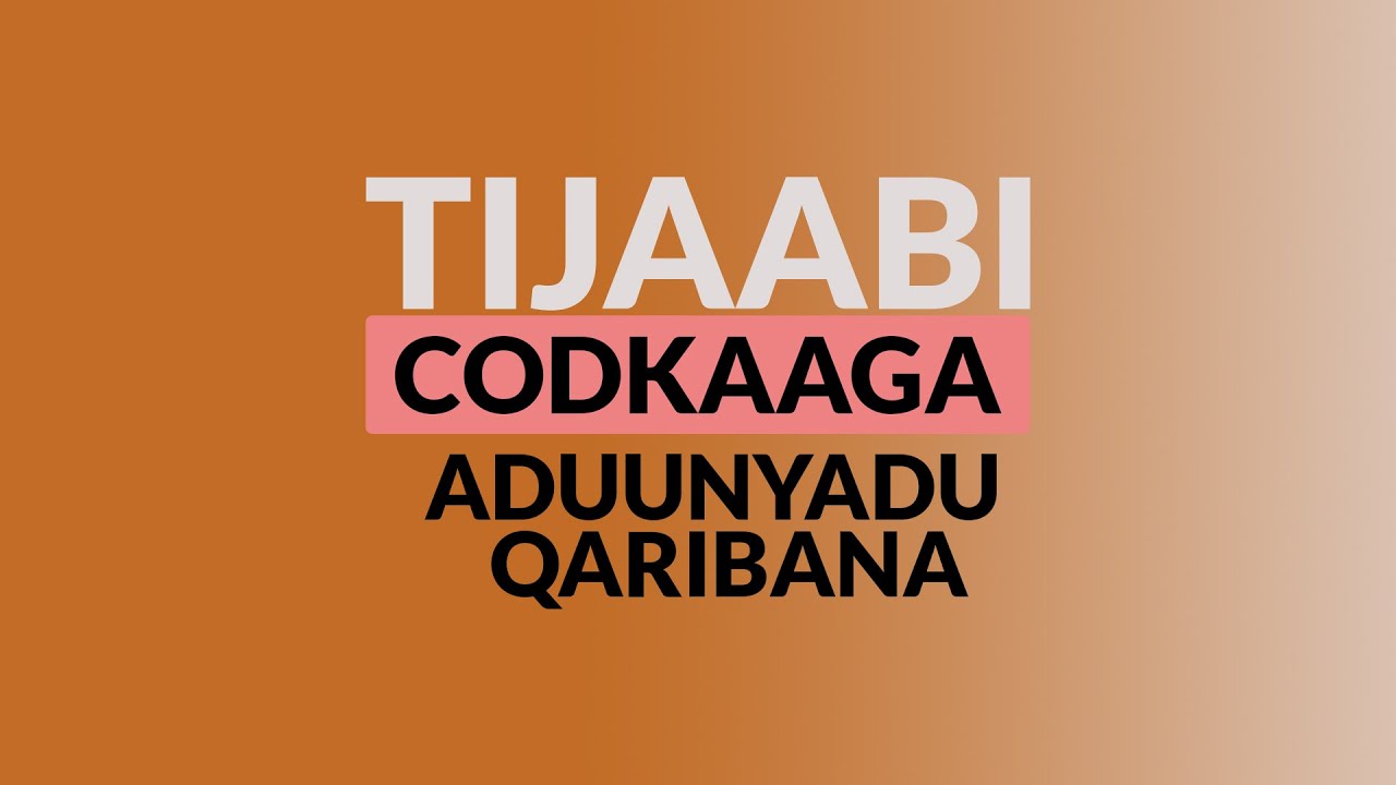 Tijaabi Codkaaga  Aduunyadu Qaribanaa