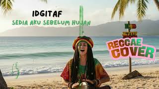 IDGITAF - SEDIA AKU SEBELUM HUJAN | REGGAE COVER VERSION