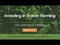 Investing in Indoor Farming (Replay) | Let's Talk Indoor Farming!