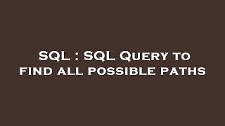 Famous SQL : SQL Query to find all possible paths Net Worth