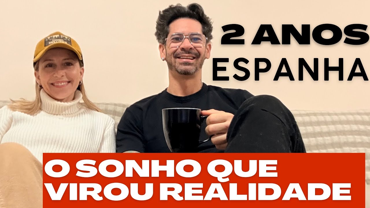 2 anos de Espanha: o sonho que virou realidade