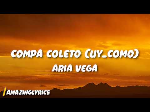ARIA VEGA - COMPA COLETO (uy_como) (Lyrics)