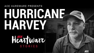 Hurricane Harvey - Ace Heartware Stories