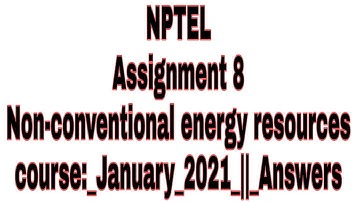 Non-conventional energy resources course Assignment 8 NPTEL January 2021 || Answers