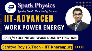 Work  Power Energy Lec: 1/9 | Spark Physics : IIT-Advanced Series| Class XII |Sahitya Roy(IIT KGP)