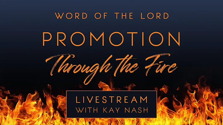 Word of the Lord---Promotion Through the Fire