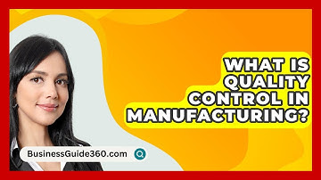 What Is Quality Control In Manufacturing? - BusinessGuide360.com