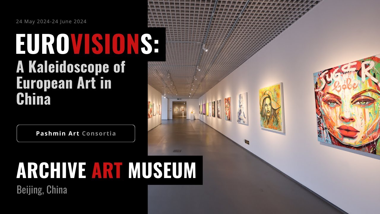 „EUROVISIONS: A KALEIDOSCOPE OF EUROPEAN ART IN CHINA/PEKING“ | 24.05.2024 | Pashmin Art Consortia