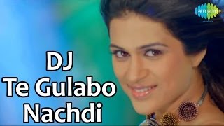 ज ते गुलाबों नाच्दी Dj Te Gulabo Nachdi Lyrics in Hindi