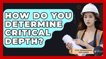 How Do You Determine Critical Depth? - Civil Engineering Explained