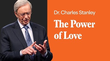 The Power of Love – Dr. Charles Stanley
