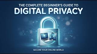 The Complete Beginner’s Guide to Digital Privacy Update