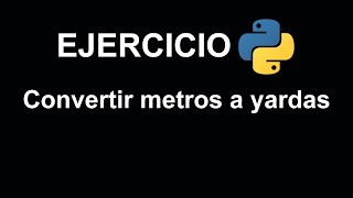 Convertir metros a yardas en Python