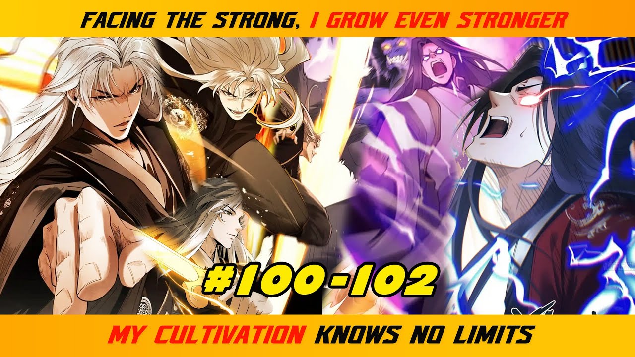 【100- 102】FACING THE STRONG, I GROW EVEN STRONGER; MY CULTIVATION KNOWS NO LIMITS  |  RECAP