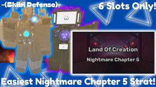 Easiest way to beat Nightmare Chapter 5 with only 6 slots!!  {Skibi Defense}