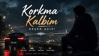 💔 Korkma Kalbim Geçer Acısı Turkish Deep House 💔