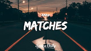 AMAG - Matches (Lyrics)