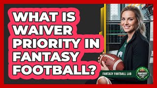 What Is Waiver Priority In Fantasy Football?