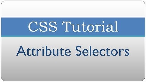 CSS Tutorial 35 - Attribute Selectors