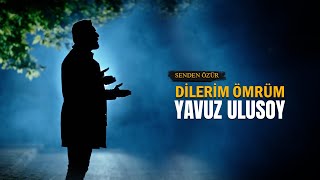 YAVUZ ULUSOY l SENDEN ÖZÜR DİLERİM ÖMRÜM (Official Video -  Klip)