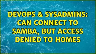 DevOps & SysAdmins: Can connect to Samba, but access denied to homes (2 Solutions!!) Net Worth