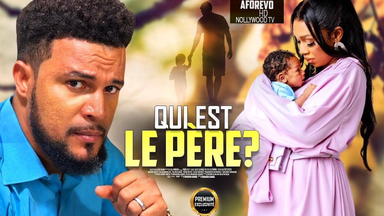 QUI EST LE PÈRE  - Film Nigerian En francais complete/FrenchTv247/Aforevo Movies En Français