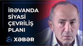 Ermənistanda şok plan: Paşinyanı devirmək istəyənlər kimdir?