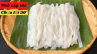 PHỞ CẤP TỐC BẰNG CƠM NGUỘI - Chỉ 30 phút là có sợi bánh Phở tươi tự làm không cần khuôn - Mai Khôi.