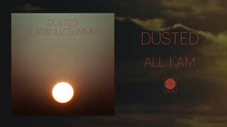 Video thumbnail of "Dusted - All I Am [OFFICIAL AUDIO]"