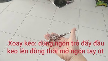 Kĩ thuật cầm,xoay kéo cắt tóc cho người mới bắt đầu (hairdressing technique)