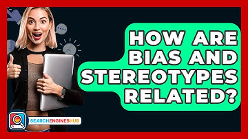 How Are Bias And Stereotypes Related? - SearchEnginesHub.com