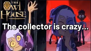 [The Owl House FINALE] The collector is crazy...