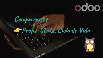 [Curso de Owl en Odoo 19] 02-Componentes en OWL(Props, State, Ciclo de vida)