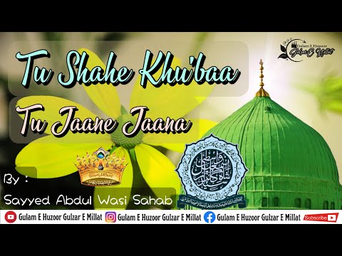 Tu Shahe Khu Baa Tu Jaane Jaana By Sayyed Abdul Wasi Qadri Sahab Qibla