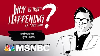 Chris Hayes Podcast with Eyal Press | Why Is This Happening? – Ep 181 | MSNBC
