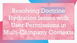 Resolving Doctrine Hydration Issues with User Permissions in Multi-Company Contexts