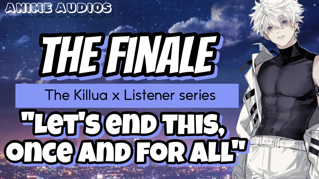 The finale ll Killua x listener series ￼