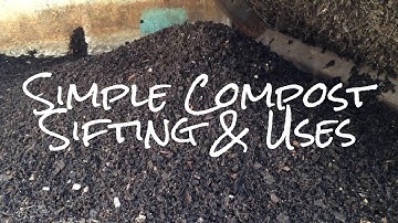 Simple Compost Sifting & Uses