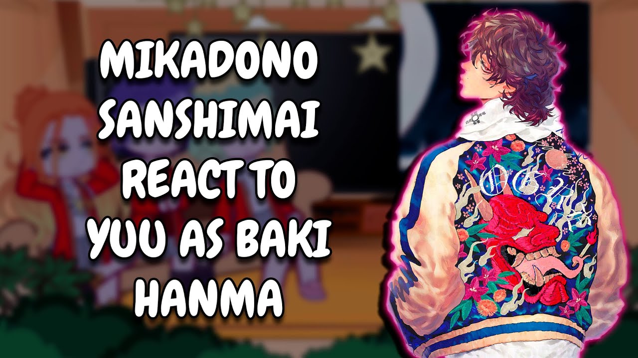 Mikadono Sanshimai React To Yuu As Baki Hanma || Gacha React