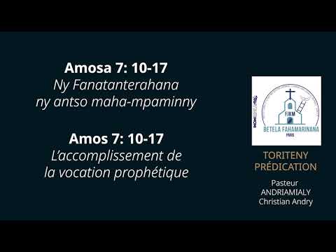 Toriteny Amosa 7 : 10 -17 Ny fanatanterahana ny antso maha-mpaminany - Pst Andry Andriamialy