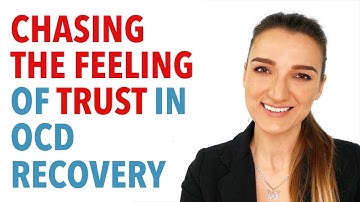 Chasing The Feeling Of Trust In OCD Recovery