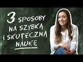 3 sposoby na szybką i skuteczną naukę