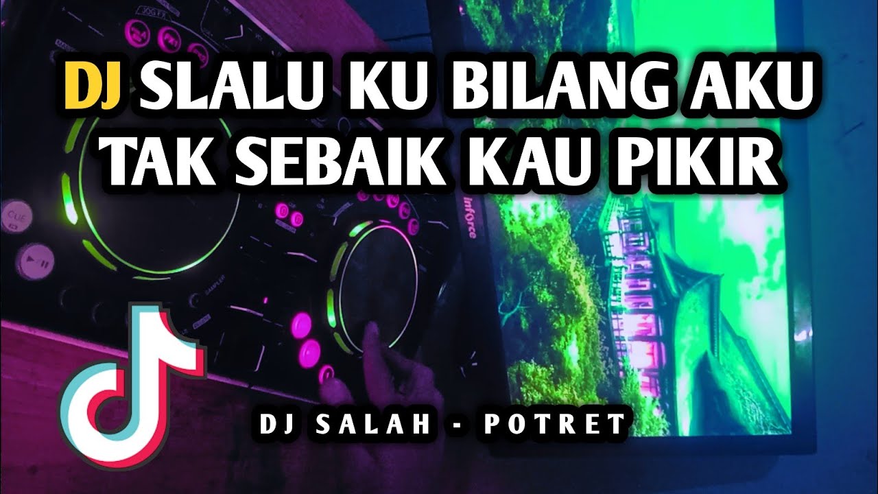 DJ SELALU KU BILANG AKU TAK SEBAIK KAU PIKIR - DJ SALAH POTRET VIRAL TIKTOK REMIX FULL BASS TERBARU