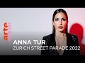 Anna tur  zurich street parade 2022  arte concert