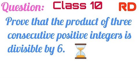 Prove that the product of three consecutive positive integers is divisible by 6 || Ex.1.1 Q.3 RD ||